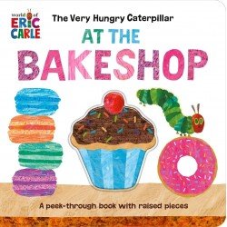 The Very Hungry Caterpillar at the Bakeshop The Very Hungry Caterpillar at the Bakeshop